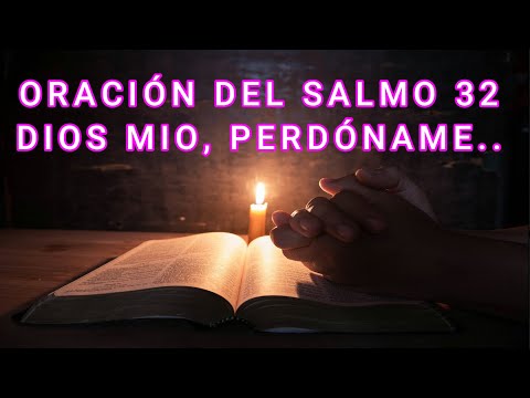 SALMO 32, ORACIÓN PARA PEDIR PERDÓN A DIOS